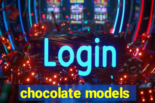 chocolate models